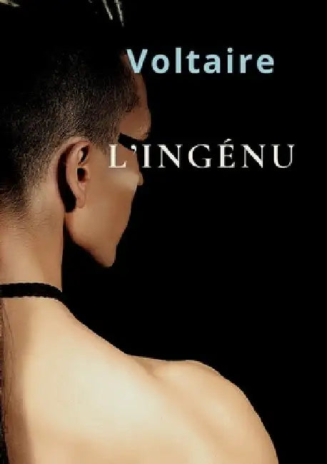L'Ingénu: Histoire véritable tirée des manuscrits du P. Quesnel by Voltaire