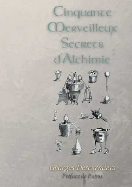 Cinquante Merveilleux Secrets d'Alchimie by Descormiers, Georges