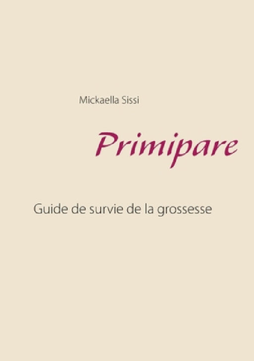 Primipare: Guide de survie de grossesse by Mickaella Sissi