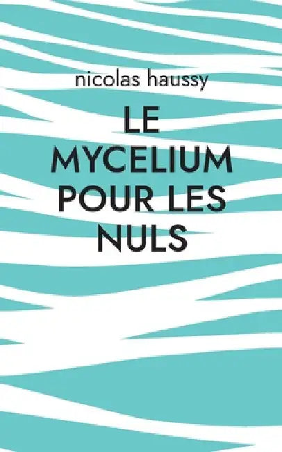Le mycelium pour les nuls by Haussy, Nicolas