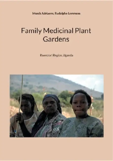 Family Medicinal Plant Gardens: Rwenzori Region, Uganda by Monik Adriaens