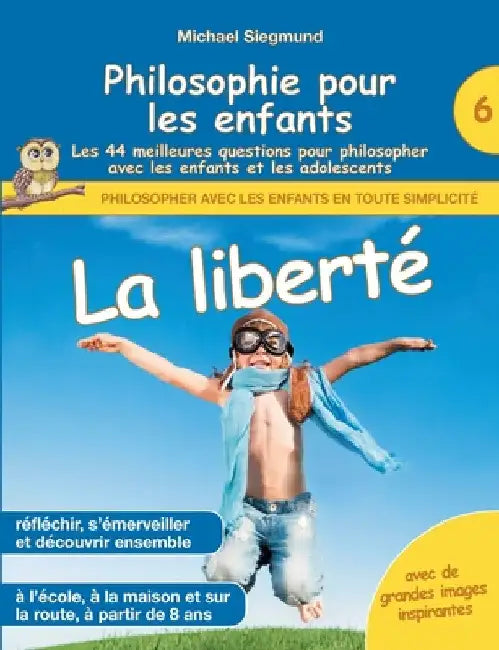 Philosophie pour les enfants - La liberté. Les 44 meilleures questions pour philosopher avec les enfants et les adolescents by Siegmund, Michael