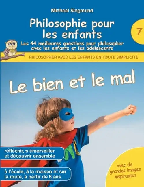 Philosophie pour les enfants - Le bien et le mal. Les 44 meilleures questions pour philosopher avec les enfants et les adolescents by Siegmund, Michael
