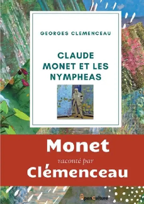 Claude Monet et les nymphéas: L'étonnant hommage du Tigre à son ami le peintre impressionniste Claude Monet by Clemenceau, Georges