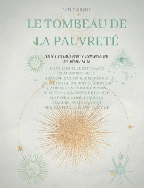 Le Tombeau de la Pauvreté: Traité l'alchimie pour la transmutation des métaux en or by D'Atremont, Sieur