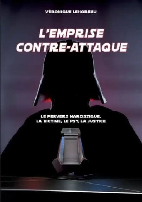 L'emprise contre-attaque: Le pervers narcissique, la victime, le psy, la justice by Lehoreau, Véronique