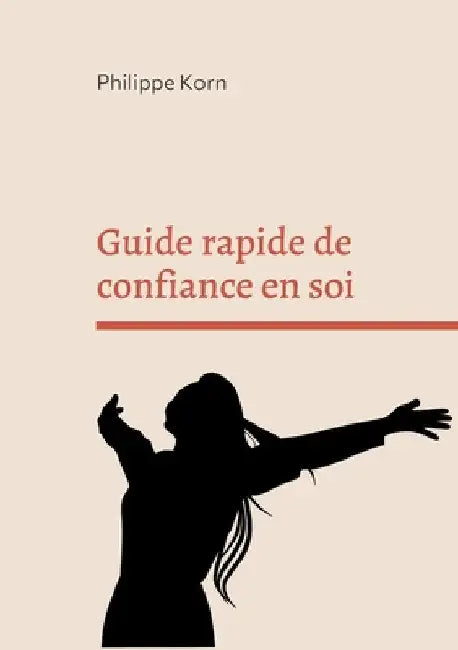 Guide rapide de confiance en soi by Korn, Philippe