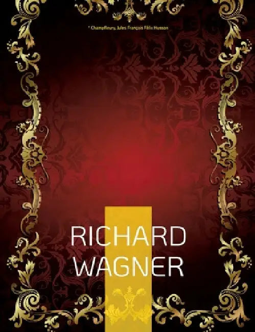 Richard Wagner by Champfleury, *.