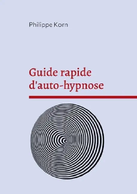 Guide rapide d'auto-hypnose by Korn, Philippe