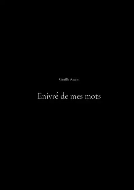 Enivré de mes mots by Castille Azeau
