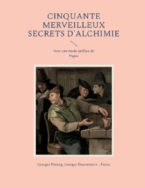 Cinquante Merveilleux Secrets d'Alchimie: Avec une étude-préface de Papus by Phaneg, Georges