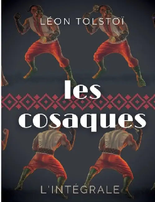 Les Cosaques: L'intégrale: L'expérience de Léon Tolstoï dans le Caucase by Tolstoï, Léon