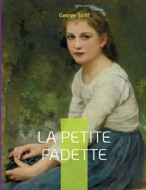 La Petite Fadette: Le roman-champêtre de George Sand by Sand, George