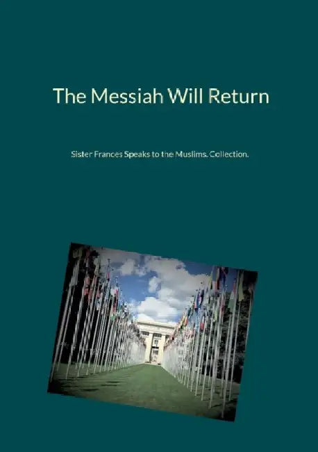 The Messiah Will Return: Sister Frances Speaks to the Muslims. Collection. by Sister Frances