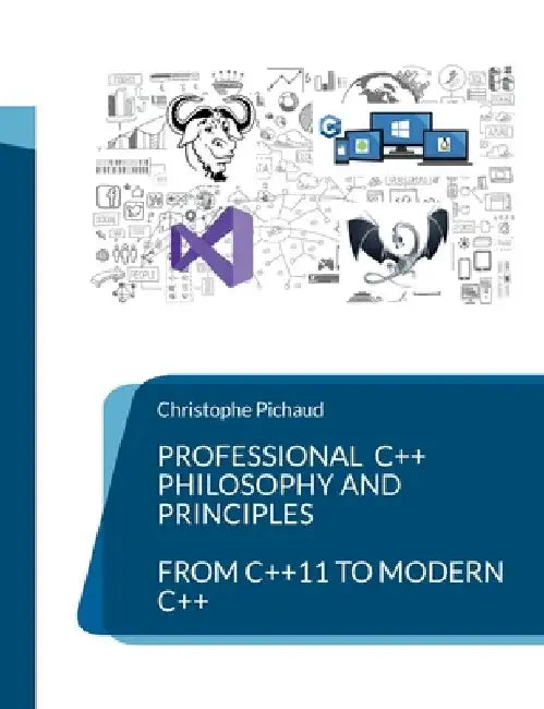Professional C++: Philosophy and Principles by Christophe Pichaud