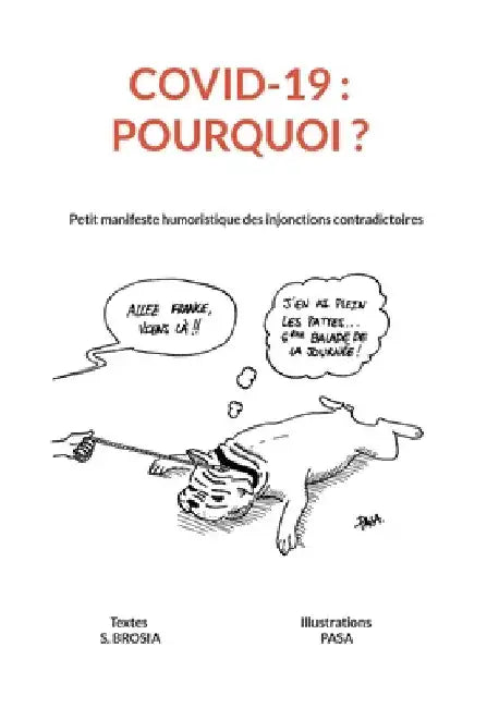 COVID 19 - Pourquoi ?: Petit manifeste humoristique des injonctions contradictoires by Brosia, Stephane