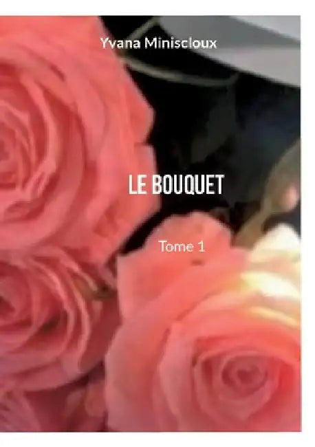 Le bouquet: Tome 1 by Miniscloux, Yvana