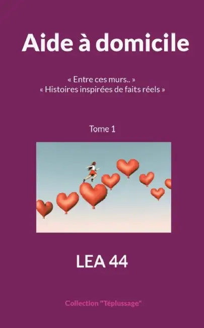 Aide à domicile: Entre ces murs.. Histoires inspirées de faits réels by Lea 44