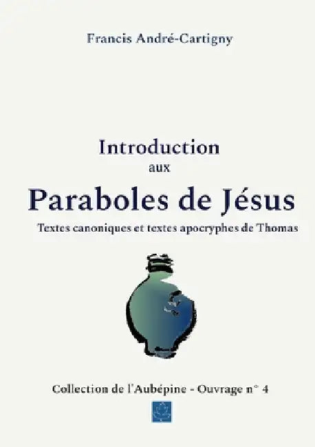 Introduction aux paraboles de Jésus: Textes canoniques et textes apocryphes de Thomas by André -. Cartigny, Francis