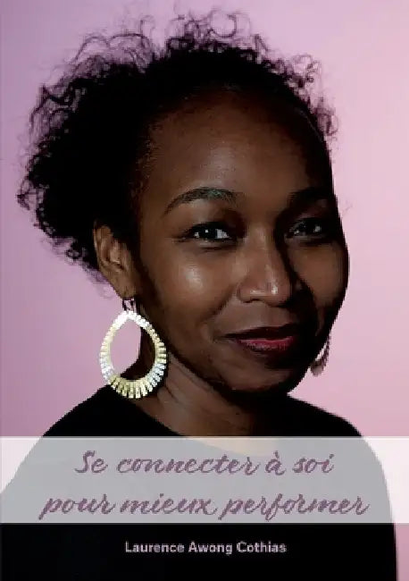 Se connecter à soi pour mieux performer: nouvelle édition by Awong Cothias, Laurence