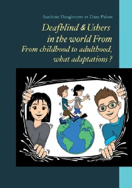 Deafblind & Ushers in the world From. From childbood to adultbood, what adaptations ? by Sandrine Dangleterre