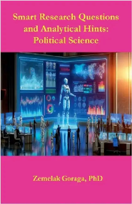 Smart Research Questions and Analytical Hints: Political Science by Goraga, Zemelak