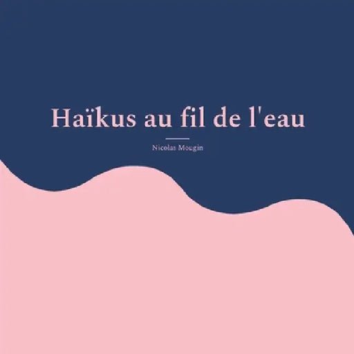 Haïkus au fil de l'eau by Mougin, Nicolas
