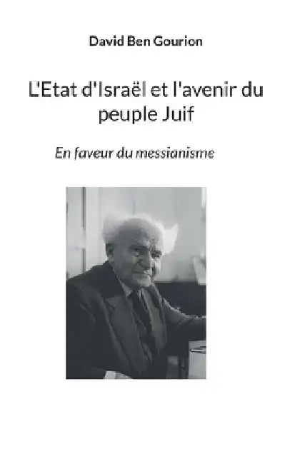 L'Etat d'Israël et l'avenir du peuple Juif: En faveur du messianisme by Ben Gourion, David