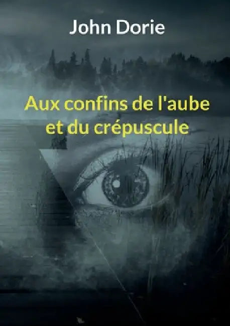 Aux confins de l'aube et du crépuscule by Dorie, John