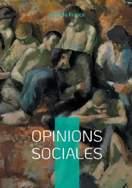 Opinions sociales: Plaidoyer pour la justice sociale by France, Anatole