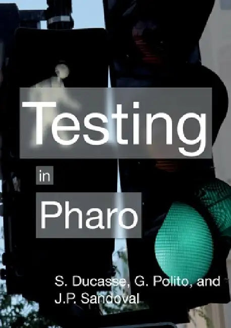 Testing in Pharo by Stéphane Ducasse