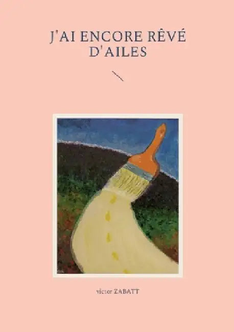 J'ai encore rêvé d'ailes by Zabatt, Victor