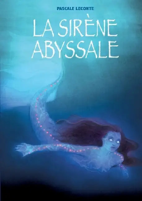 La sirène abyssale by LeConte, Pascale
