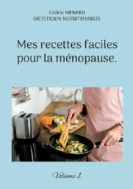 Mes recettes faciles pour la ménopause. by Menard, Cédric