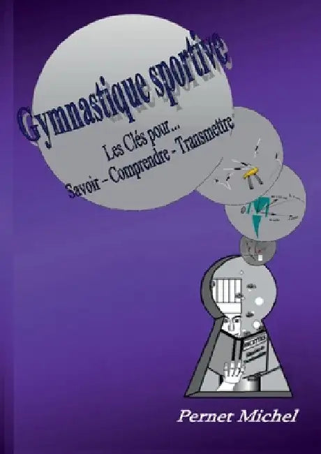 Gymnastique Sportive: Les clés pour savoir - comprendre - transmettre by Pernet, Michel