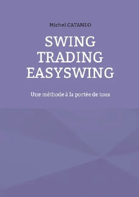Swing Trading EasySwing: Une méthode à la portée de tous by Cataneo, Michel