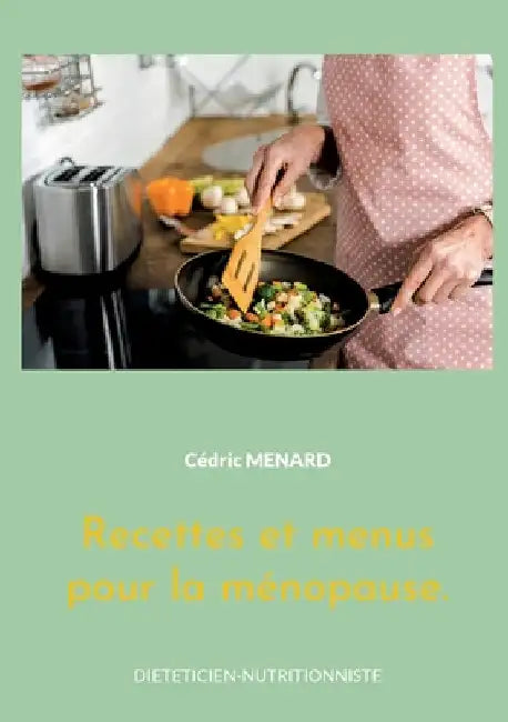 Recettes et menus pour la ménopause.: Volume 2. by Menard, Cédric