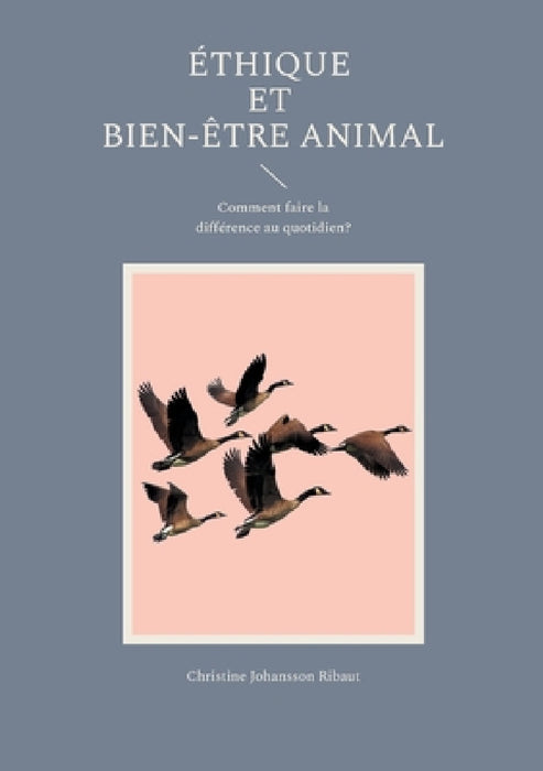 Éthique et Bien-Être Animal: Comment faire la différence au quotidien? by Christine Johansson Ribaut