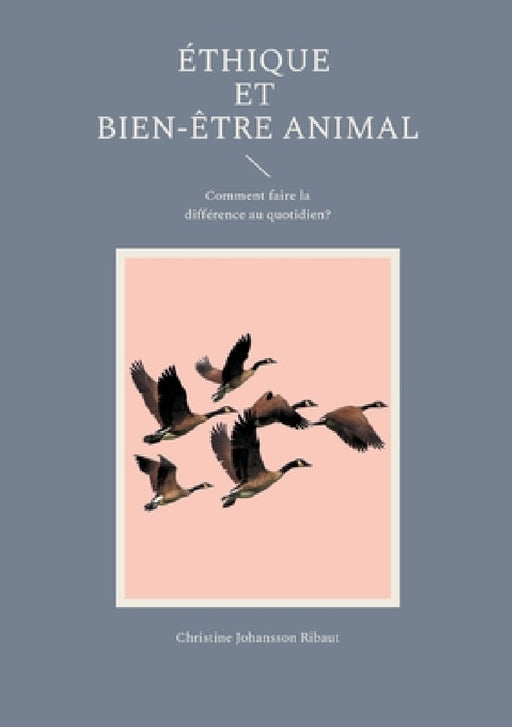 Éthique et Bien-Être Animal: Comment faire la différence au quotidien? by Christine Johansson Ribaut