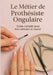 Le métier de Prothésiste Ongulaire: Le Guide Complet pour bien débuter et réussir by L, Mimi