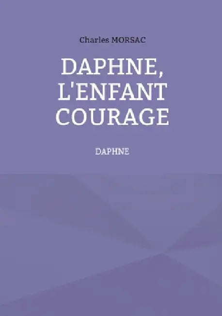 Daphné, l'enfant courage: Daphné by Morsac, Charles