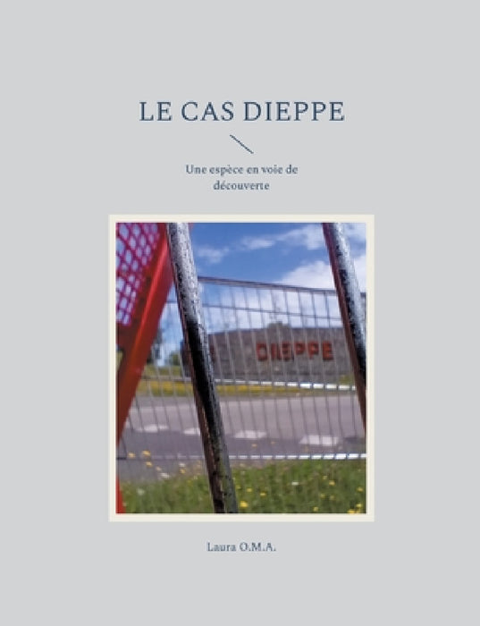 Le Cas Dieppe: Une espèce en voie de découverte by Laura O. M. a.