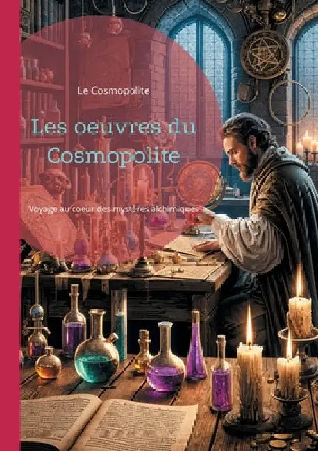 Les oeuvres du Cosmopolite: Voyage au coeur des mystères alchimiques by Cosmopolite, Le