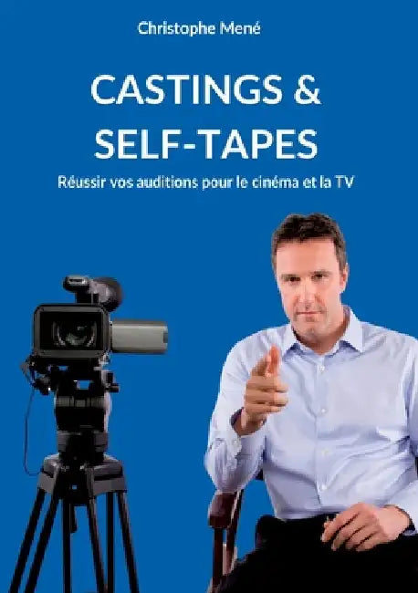 Castings & Self-Tapes: Réussir vos auditions pour le cinéma et la TV by Mené, Christophe