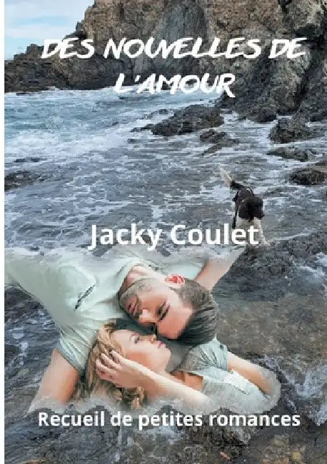 Des nouvelles de l'amour: Recueil de petites romances by Coulet, Jacky