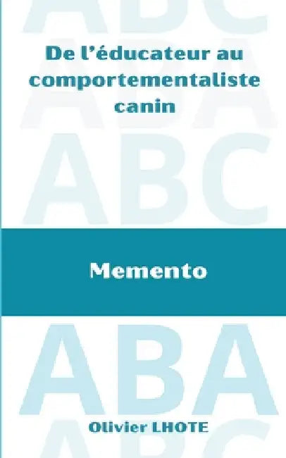 De l'éducateur au comportementaliste canin: Mémento by Lhote, Olivier