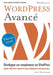WordPress Avancé: Développez vos compétences sur WordPress by Roy Sahupala