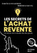 Les Secrets de l'Achat-Revente: les secrets de la réussite des plus grands by Malik Ait-Youcef