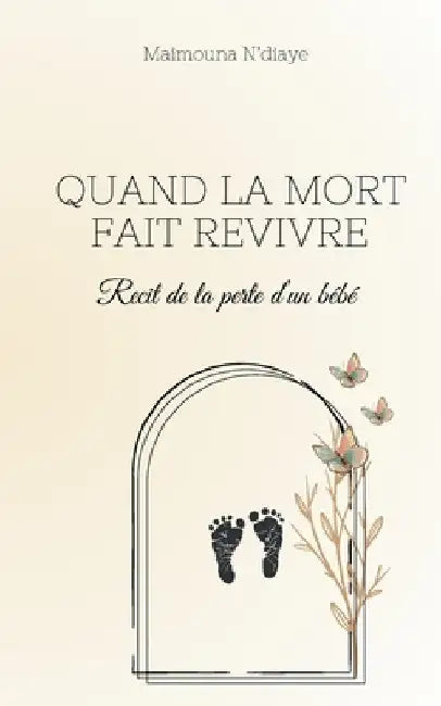 Quand la mort fait revivre: Recit de la perte d'un bébé by N'Diaye, Maimouna