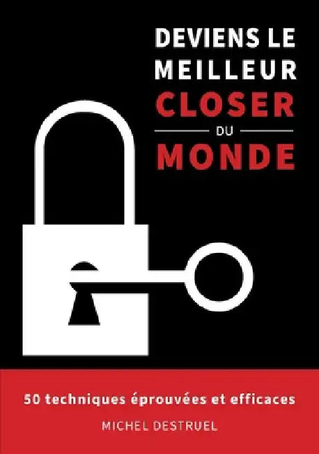 Deviens le meilleur closer du monde: 50 techniques éprouvées et efficaces by Destruel, Michel